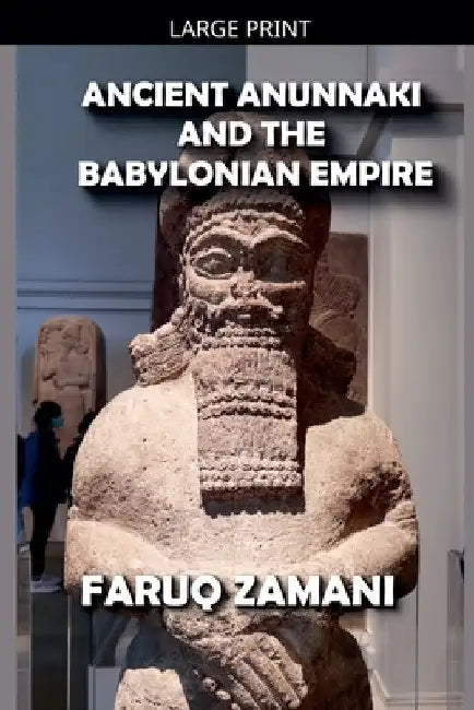 Ancient Anunnaki and the Babylonian Empire by Faruq Zamani