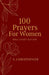100 Prayers for Women: Bible Study Edition by S. Christopher