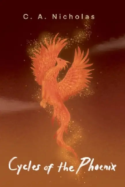 Cycles of the Phoenix by C. a. Nicholas