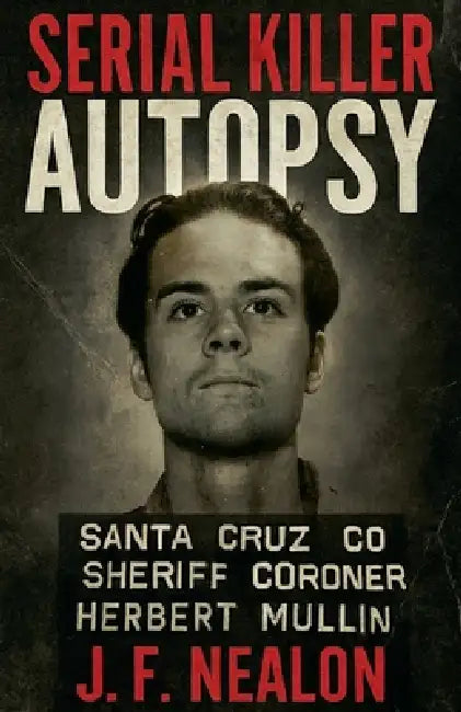Serial Killer Autopsy: Herbert Mullin by J. F. Nealon