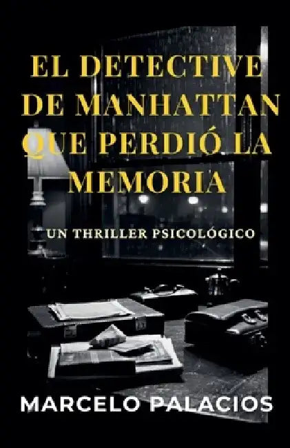 El Detective de Manhattan que perdió la Memoria: un Thriller Psicológico by Marcelo Palacios