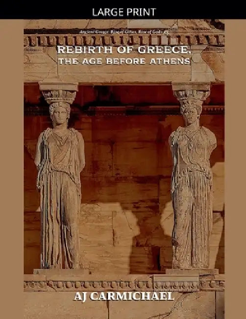 Rebirth of Greece, The Age Before Athens by Aj Carmichael