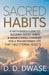 Sacred Habits: A Faith-Based Guide To Building Godly Habits & Making Small Changes For A Transformed Life That Yield Eternal Results by D. D. Dwase