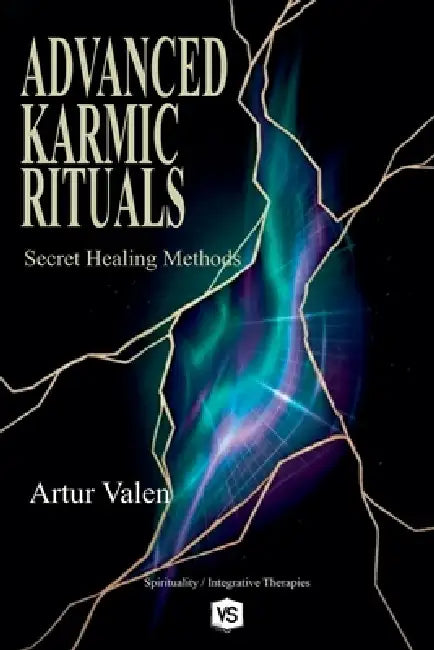 Advanced Karmic Rituals - Secret Healing Methods by Artur Valen