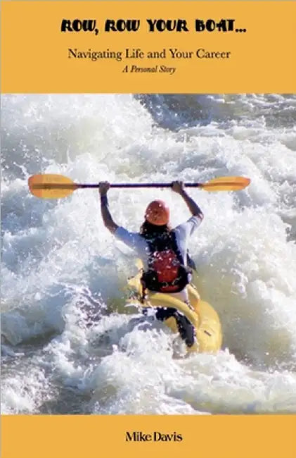 Row, Row Your Boat - Navigating Life and Your Career by Davis, Mike