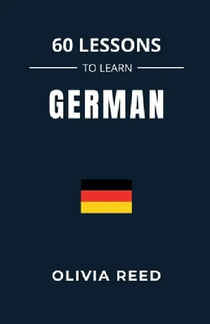 60 Lessons to Learn German by Olivia Reed