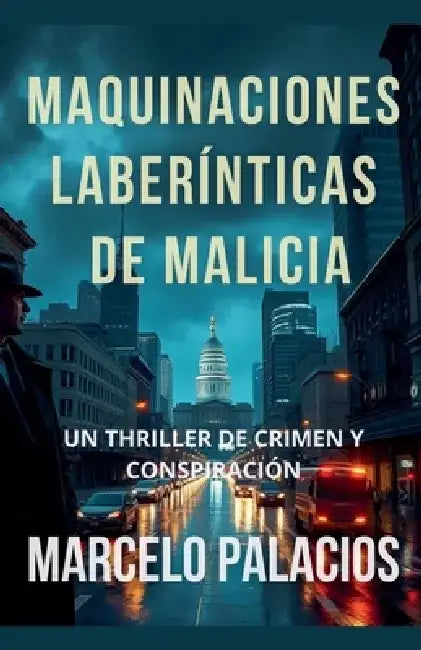 Maquinaciones Laberínticas de Malicia: un Thriller de Crimen y Conspiración by Marcelo Palacios