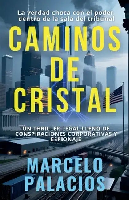 Caminos de Cristal: un Thriller Legal Lleno de Conspiraciones Corporativas y Espionaje by Marcelo Palacios