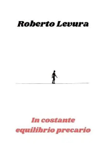 In costante equilibrio precario by Roberto Levura