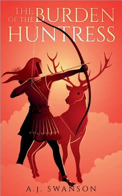 The Burden of the Huntress by A. J. Swanson