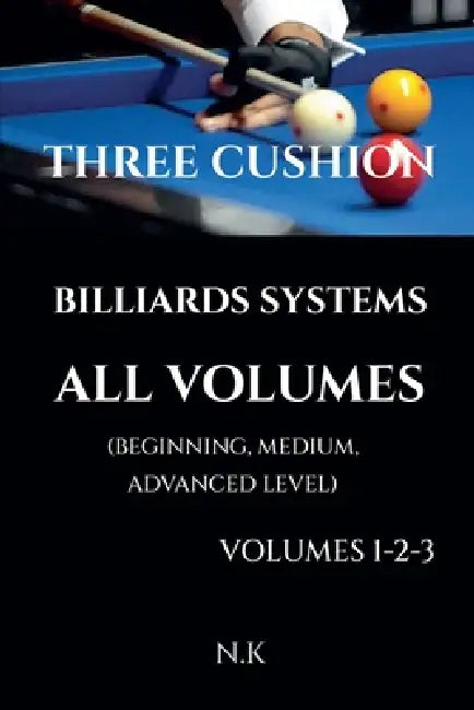 Three Cushion Billiards Systems - All Volumes - Volumes 1-2-3 by N. K