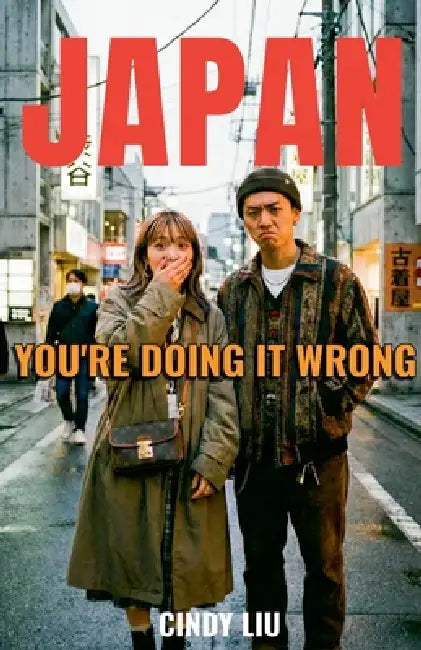 Japan: You're Doing It Wrong by Cindy Liu