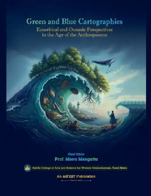 Green and Blue Cartographies: Ecocritical and Oceanic Perspectives in the Age of the Anthropocene by Manu Mangattu