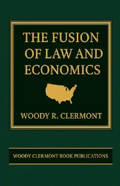 The Fusion of Law and Economics by Woody R. Clermont