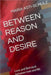 Between Reason and Desire by Asti-Schulz, Maria