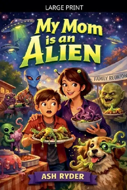 My Mom is an Alien by Ash Ryder