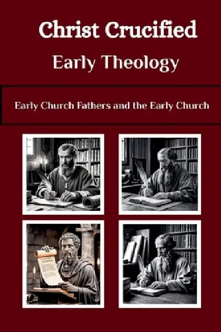 Christ Crucified Early Theology by Lombard R. Connor Osa