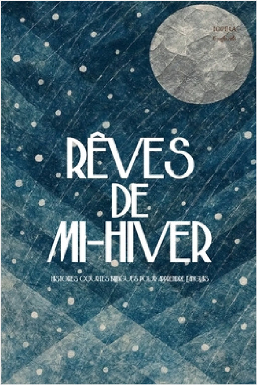Rêves de Mi-Hiver: Histoires Courtes Bilingues Pour Apprendre l'Anglais by Iopeia English