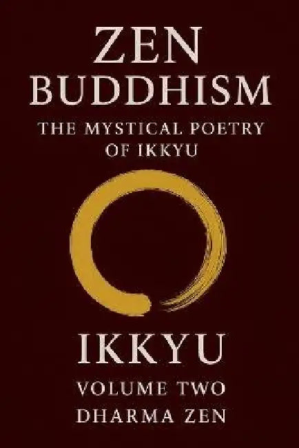 Zen Buddhism: The Mystical Poetry of Ikkyu, Vol 2 by Ikkyu