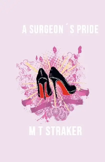 A Surgeon´s Pride by M. T. Straker