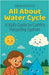 All About Water Cycle: A Kid's Guide to Earth's Recycling System by Rasheed, Anam