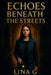 Echoes Beneath the Streets by Lina G