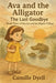 Ava and the Alligator: The Last Goodbye by Camille Dyell