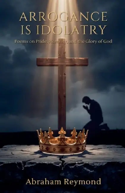 Arrogance is Idolatry by Abraham Reymond