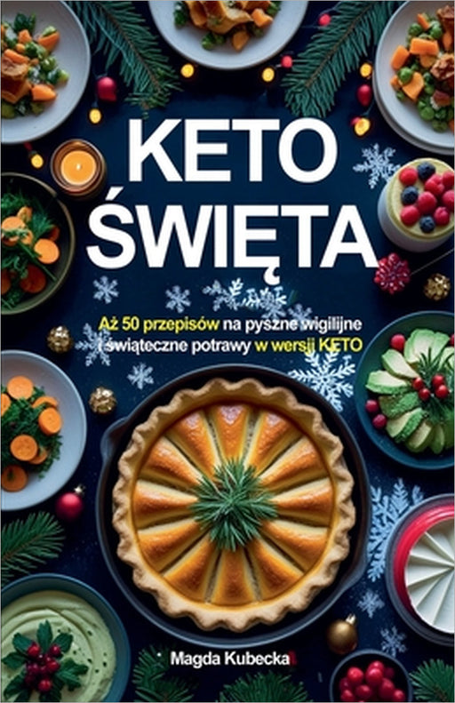 Keto Święta. Aż 50 przepisów na pyszne wigilijne i świąteczne przepisy w wersji KETO by Magda Kubecka