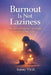 Burnout Is Not Laziness by Sunny Virdi