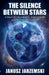 The Silence Between Stars by Janusz Jarzemski