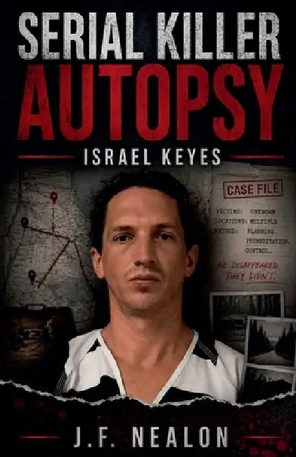 Serial Killer Autopsy: Israel Keyes by J. F. Nealon