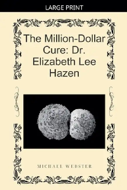 The Million-Dollar Cure: Dr. Elizabeth Lee Hazen by Michael Webster
