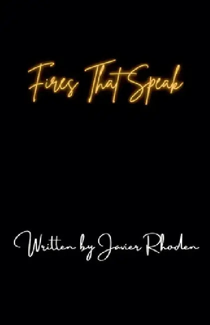 Fires That Speak by Javier Rhoden