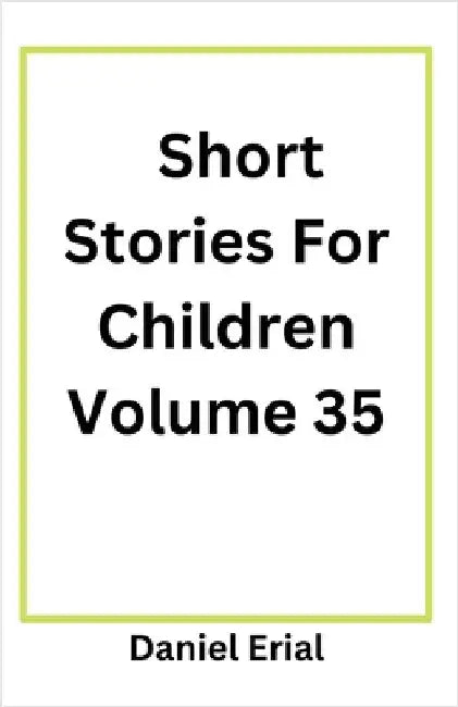 Short Stories For Children Volume 35 by Erial, Daniel