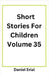 Short Stories For Children Volume 35 by Erial, Daniel