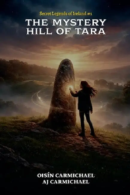 The Mystery Hill of Tara by Oisín Carmichael, Aj Carmichael