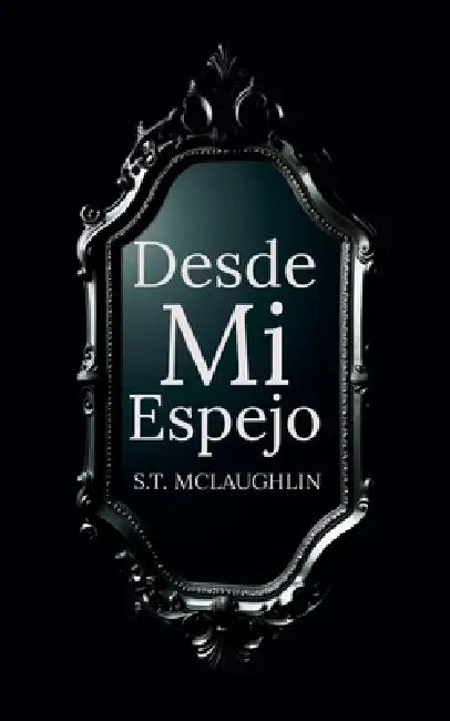Desde mi Espejo by S. T. McLaughlin