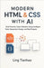 Modern HTML & CSS with AI: Build Smarter, Faster Websites Using Intelligent Tools, Responsive Design, and Real Projects by Ling Tianhao