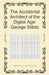 The Accidental Architect of the Digital Age: George Stibitz by Michael Webster