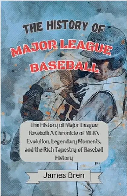 The History of Major League Baseball by James Bren
