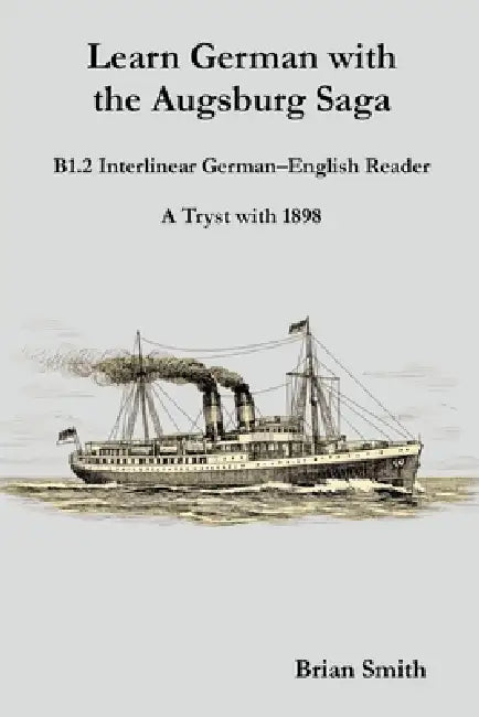 Learn German with the Augsburg Saga - B1.2 Interlinear German-English Reader by Brian Smith