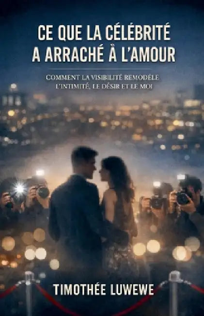 Ce que la célébrité a arraché à l'amour by Timothée Luwewe