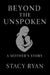Beyond The Unspoken A Mother's Story by Stacy Ryan
