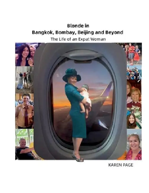 Blonde in Bangkok, Bombay, Beijing and Beyond: The Life of an Expat Woman by Karen Page