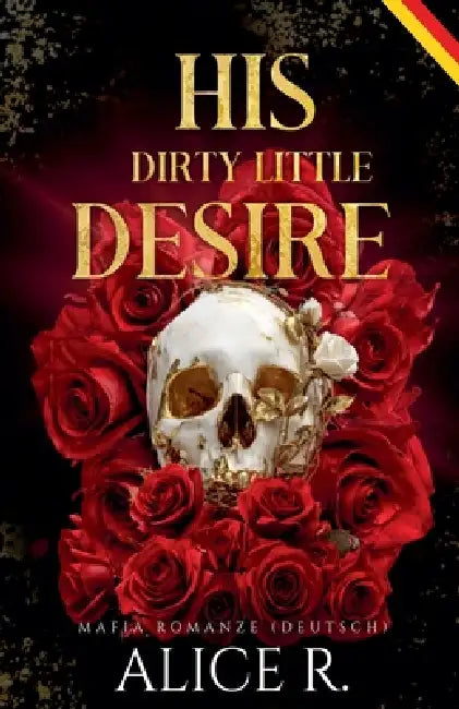 His Dirty Little Desire: Mafia Romanze (Deutsch) by Alice R
