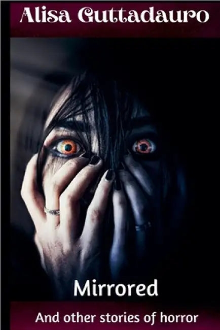 Mirrored and Other Stories Of Horror by Guttadauro, Alisa