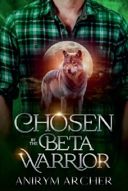 Chosen By The Beta Warrior by Anirym Archer