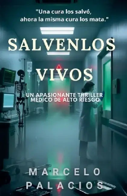 Sálvenlos Vivos: Un Apasionante Thriller Médico de Alto Riesgo by Marcelo Palacios