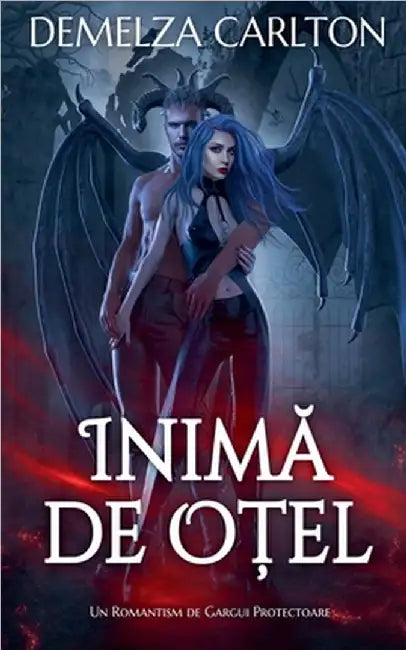 Inimă de Oțel: Un Romantism de Gargui Protectoare by Carlton, Demelza